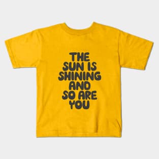 The Sun is Shining and So Are You by The Motivated Type in Yellow and Black Kids T-Shirt